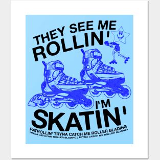 They See Me Rollin... I'm Skatin... Tryna Catch Me Roller Blading Posters and Art